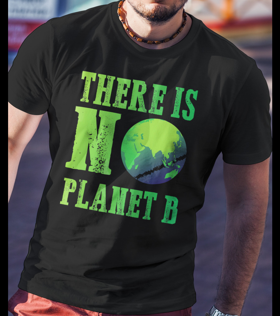 There Is No Planet B Earth Day Environmental Awareness Recycle T-Shirt