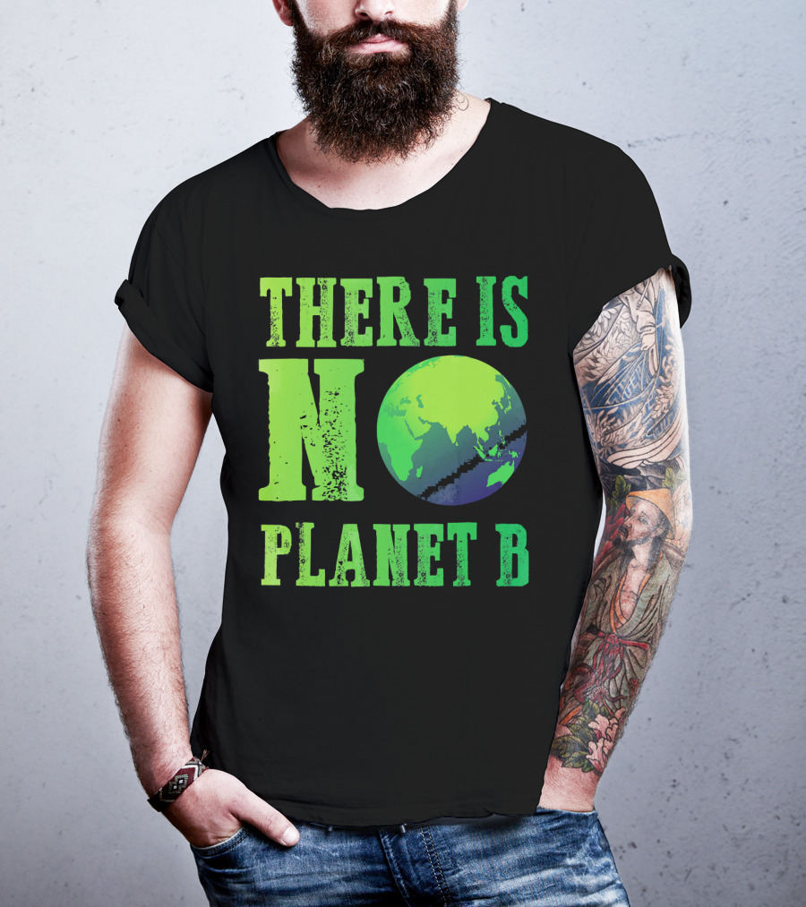 There Is No Planet B Earth Day Environmental Awareness Recycle T-Shirt