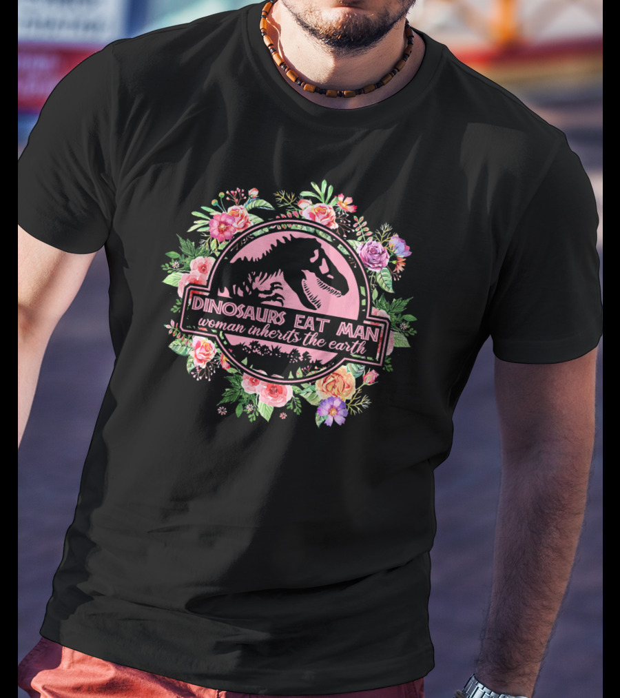Dinosaurs Eat Man Woman Inherits The Earth Floral Dinosaur Badge T-Shirt