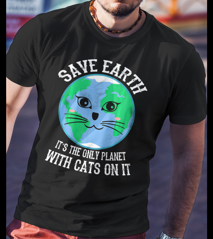 Save Earth It's The Only Planet With Cats On It T-Shirt
