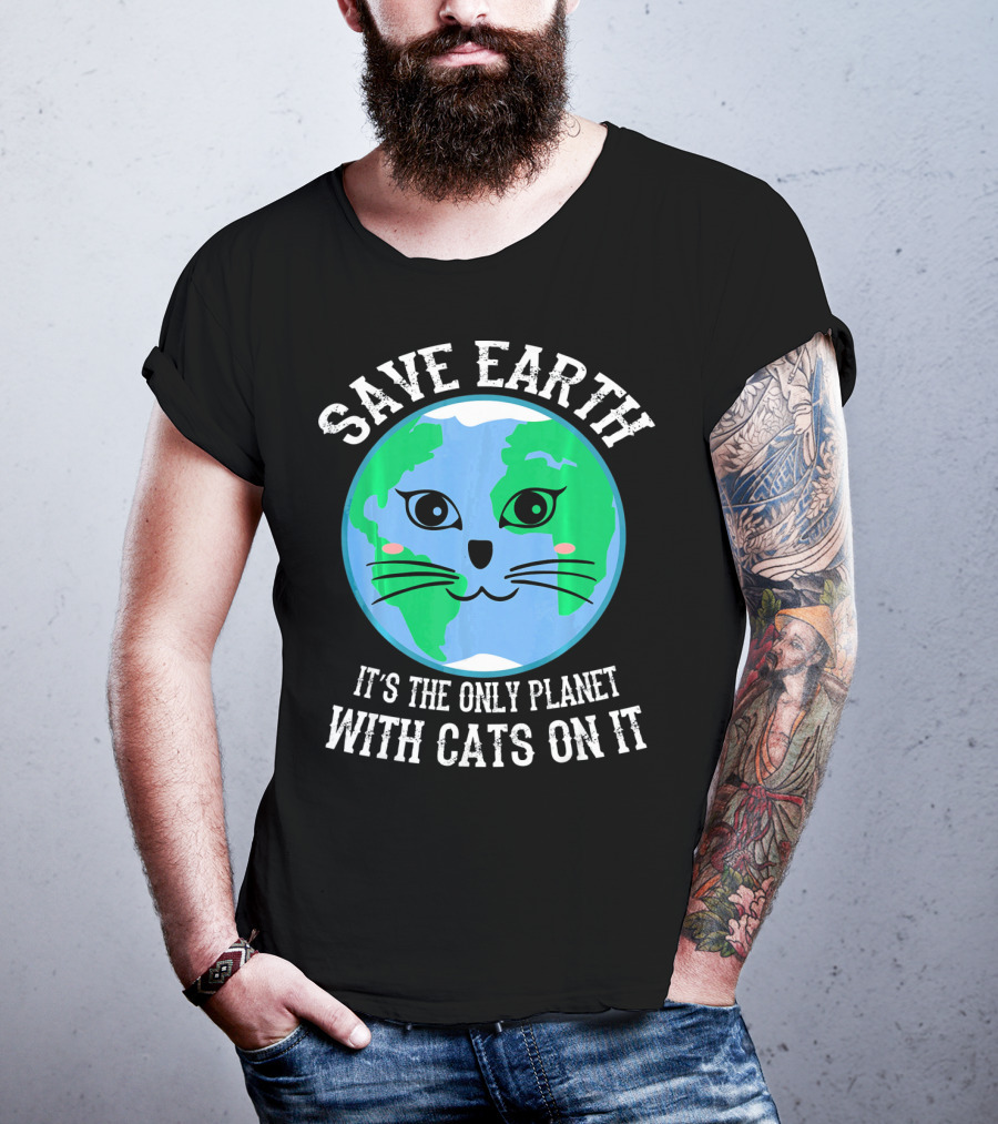 Save Earth It's The Only Planet With Cats On It T-Shirt