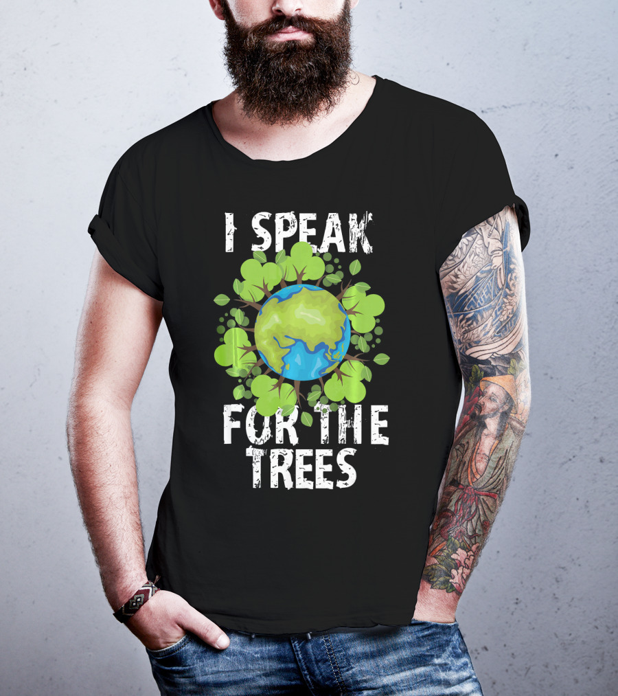 I Speak For The Trees Earth Day Green Planet Conservation T-Shirt