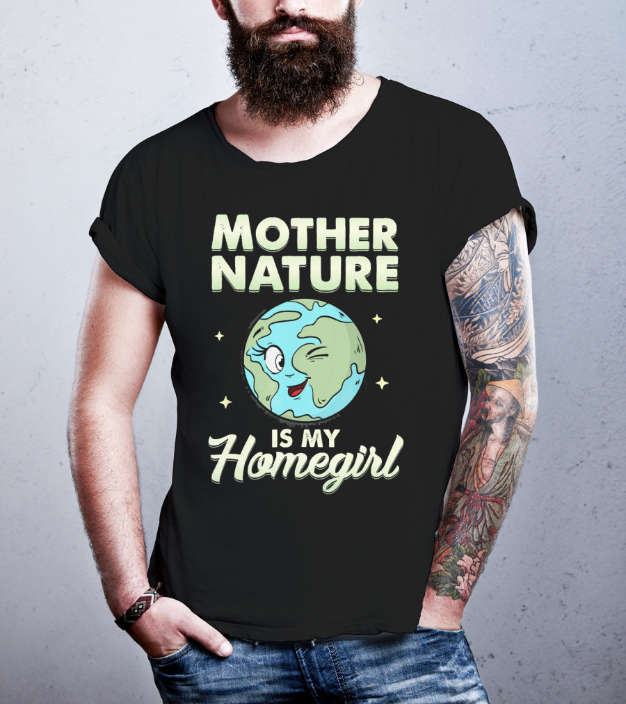 Mother Nature Is My Homegirl Earth Day T-Shirt