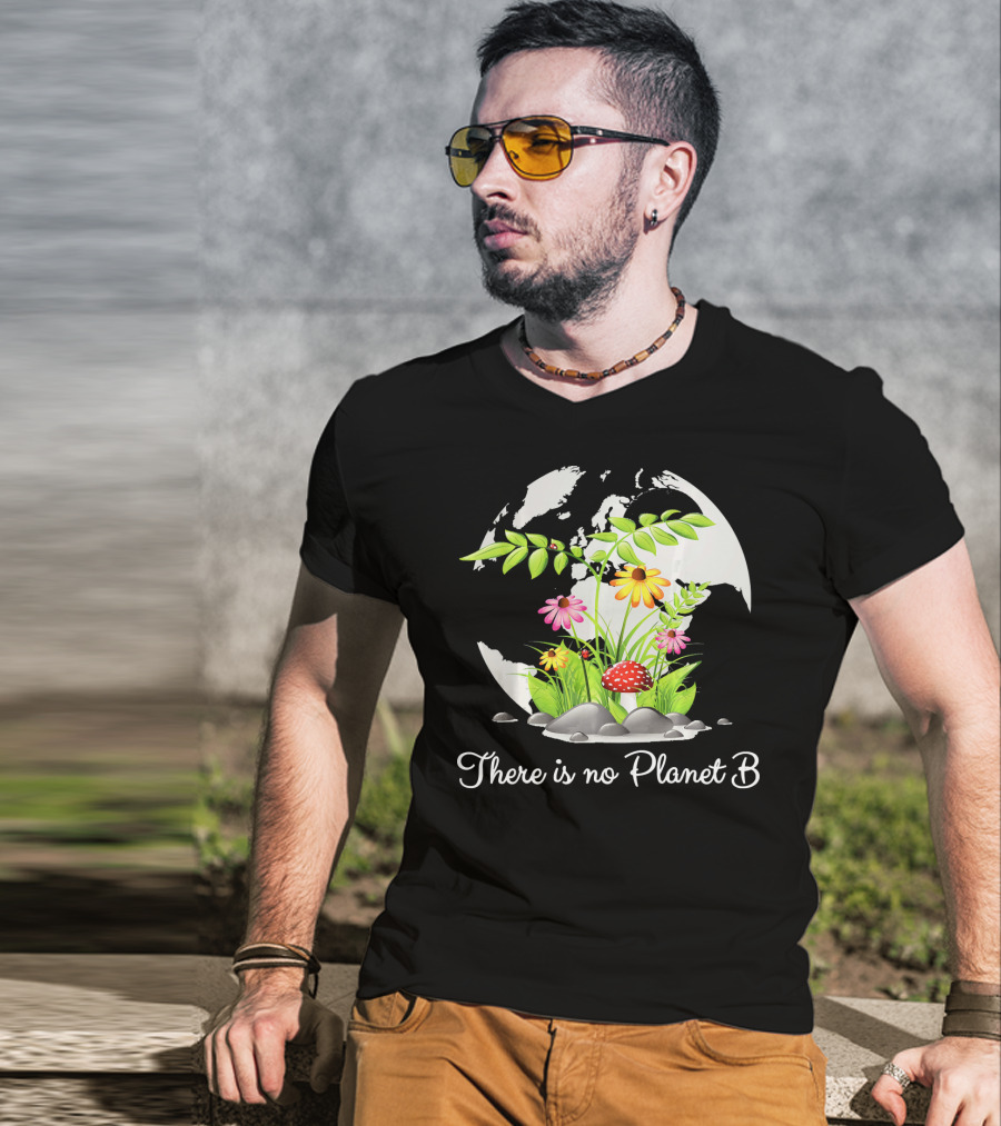 There Is No Planet B Nature Earth Flowers Environmental Awareness T-Shirt