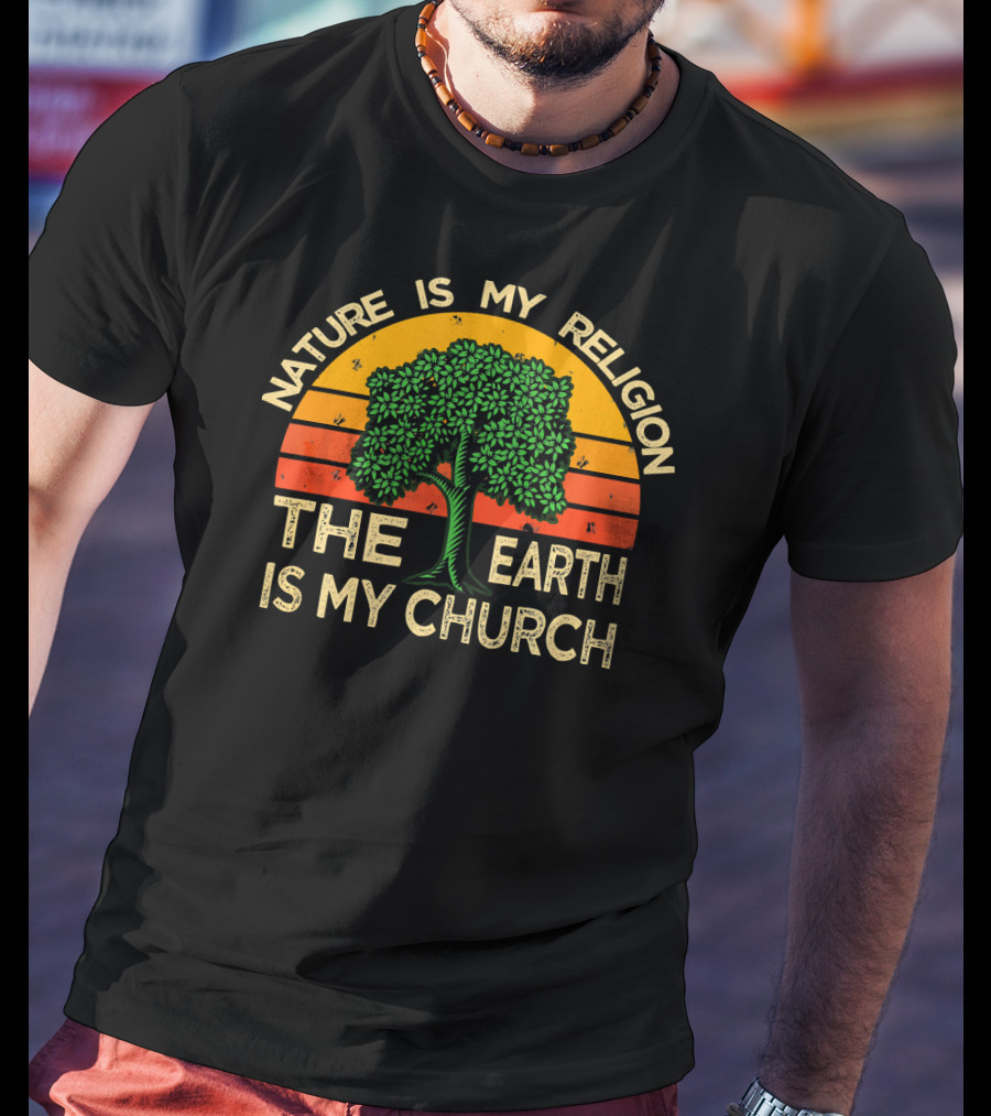 Nature Is My Religion The Earth Is My Church T-Shirt