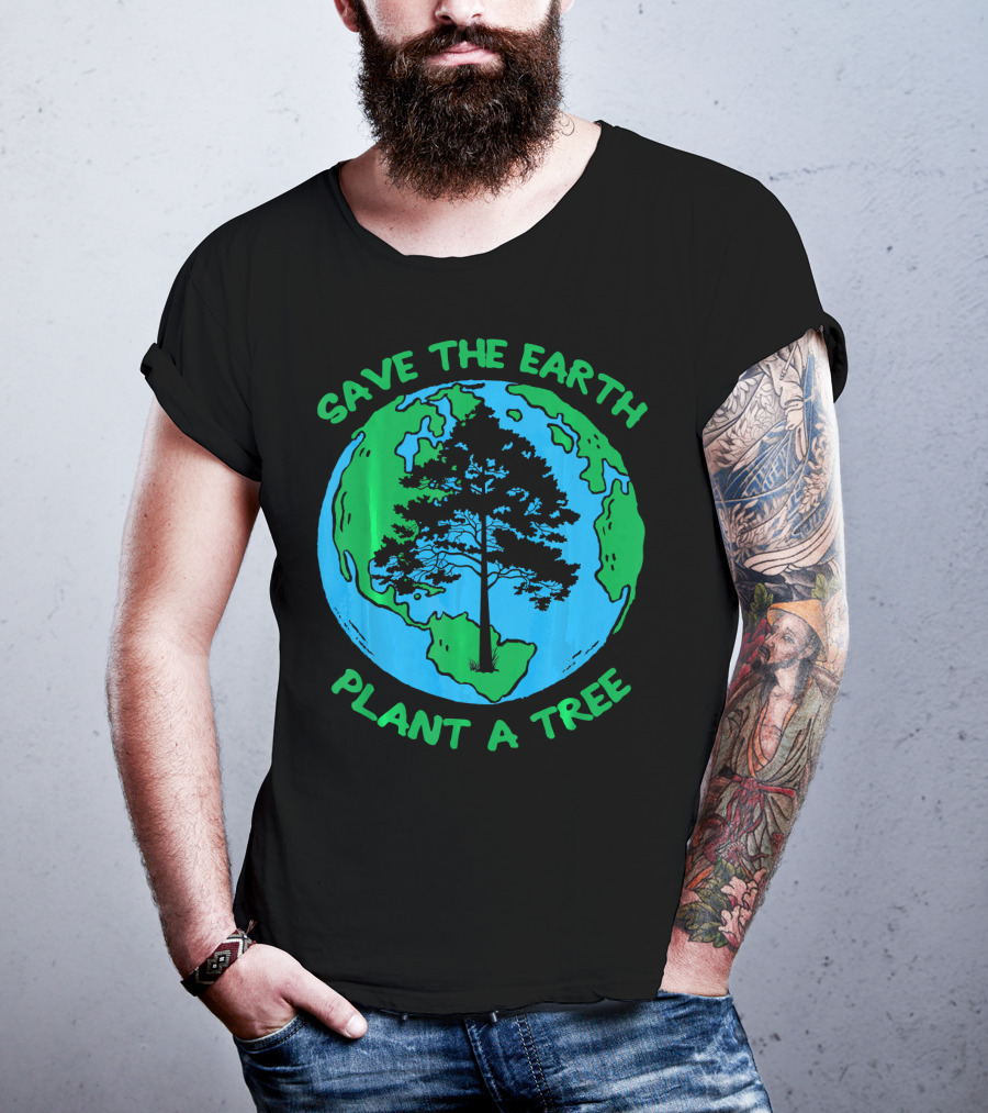 Save The Earth Plant A Tree Earth Tree T-Shirt