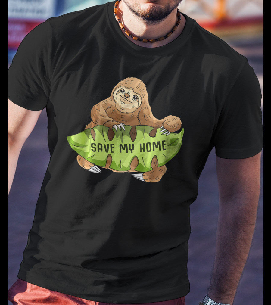 Sloth Save My Home Arbor Deforestation Earth Day T-Shirt