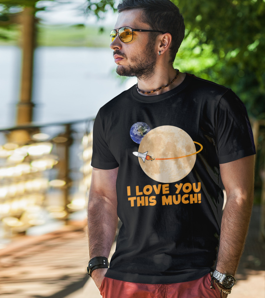 I Love You This Much Rocket Moon Earth T-Shirt