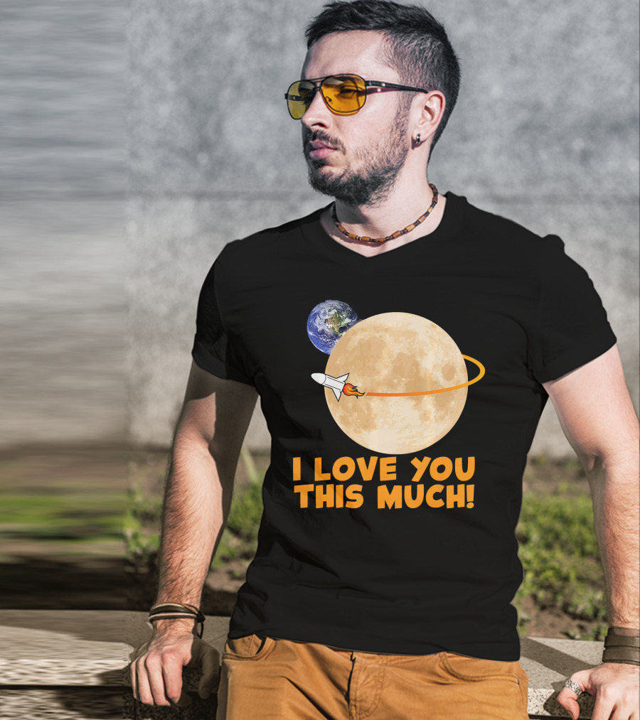 I Love You This Much Rocket Moon Earth T-Shirt