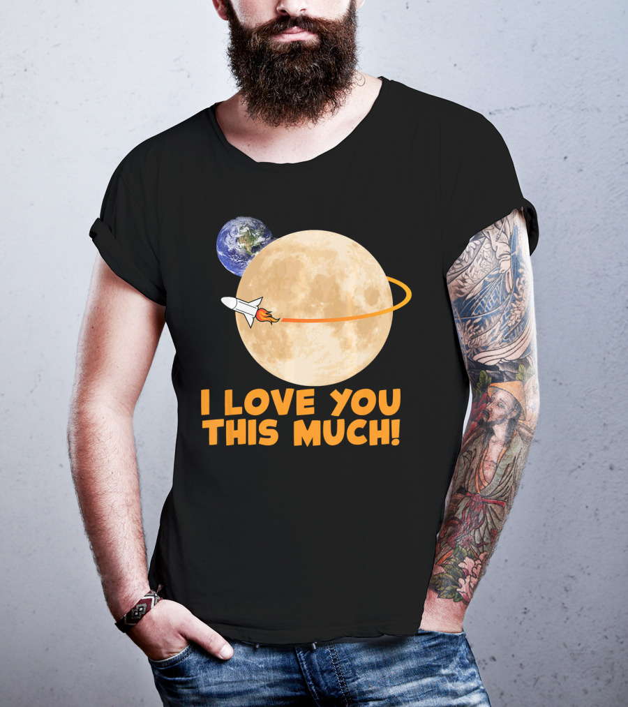 I Love You This Much Rocket Moon Earth T-Shirt