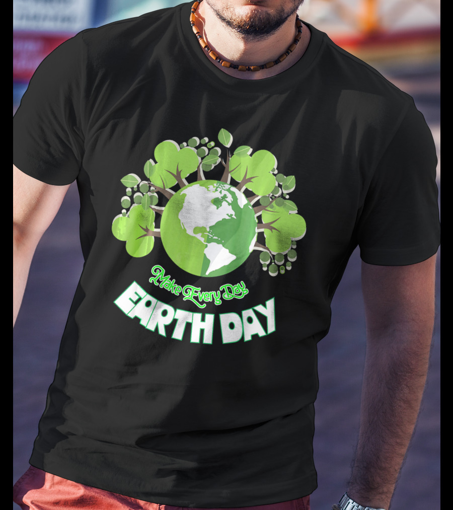 Make Every Day Earth Day Green Planet Trees T-Shirt