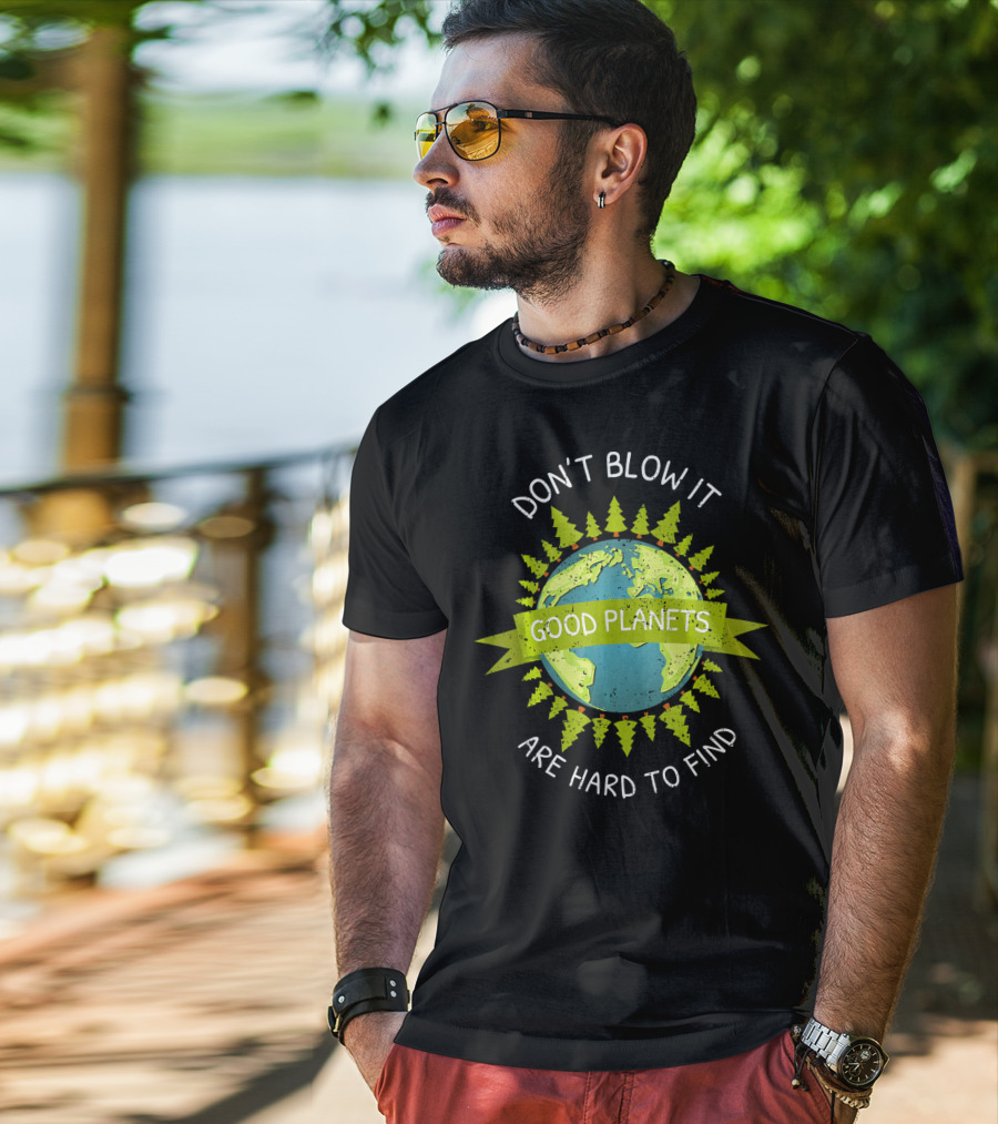Don't Blow It Good Planets Are Hard To Find Earth Day T-Shirt