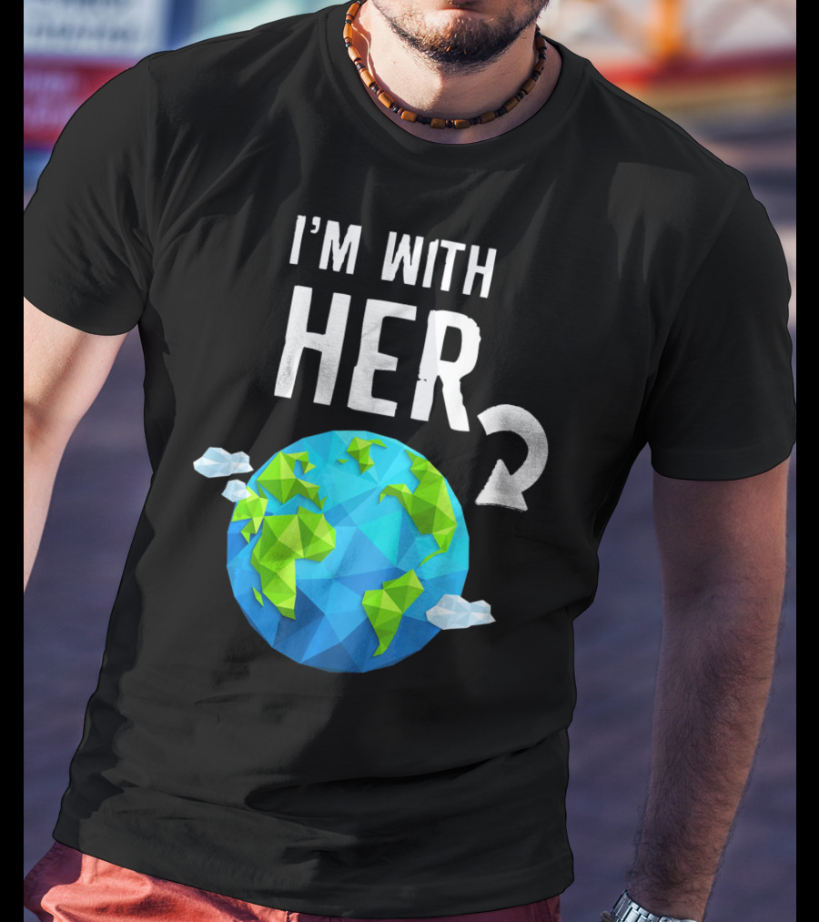 I'm With Her Earth Day Low Poly Earth T-Shirt