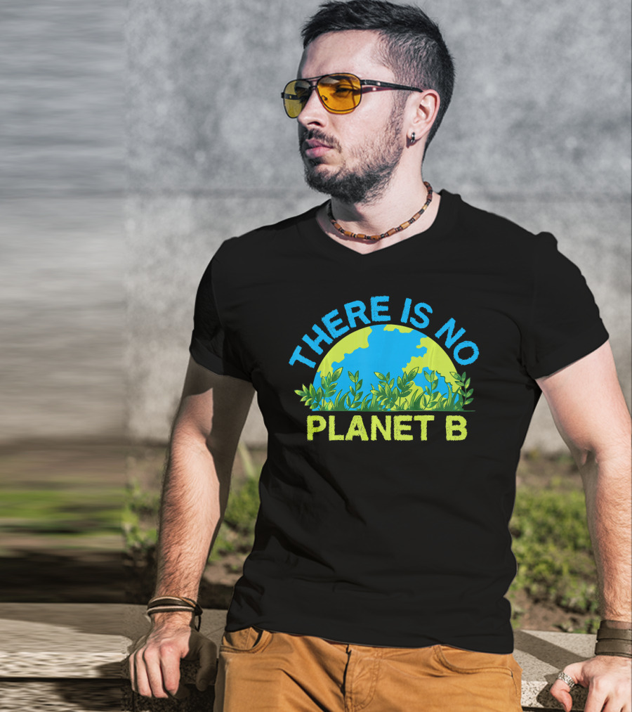 There Is No Planet B Environmental Message Earth And Greenery T-Shirt