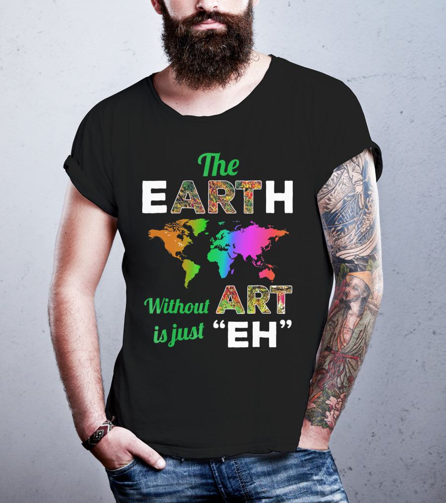 The Earth Without Art Is Just Eh Colorful World Map T-Shirt