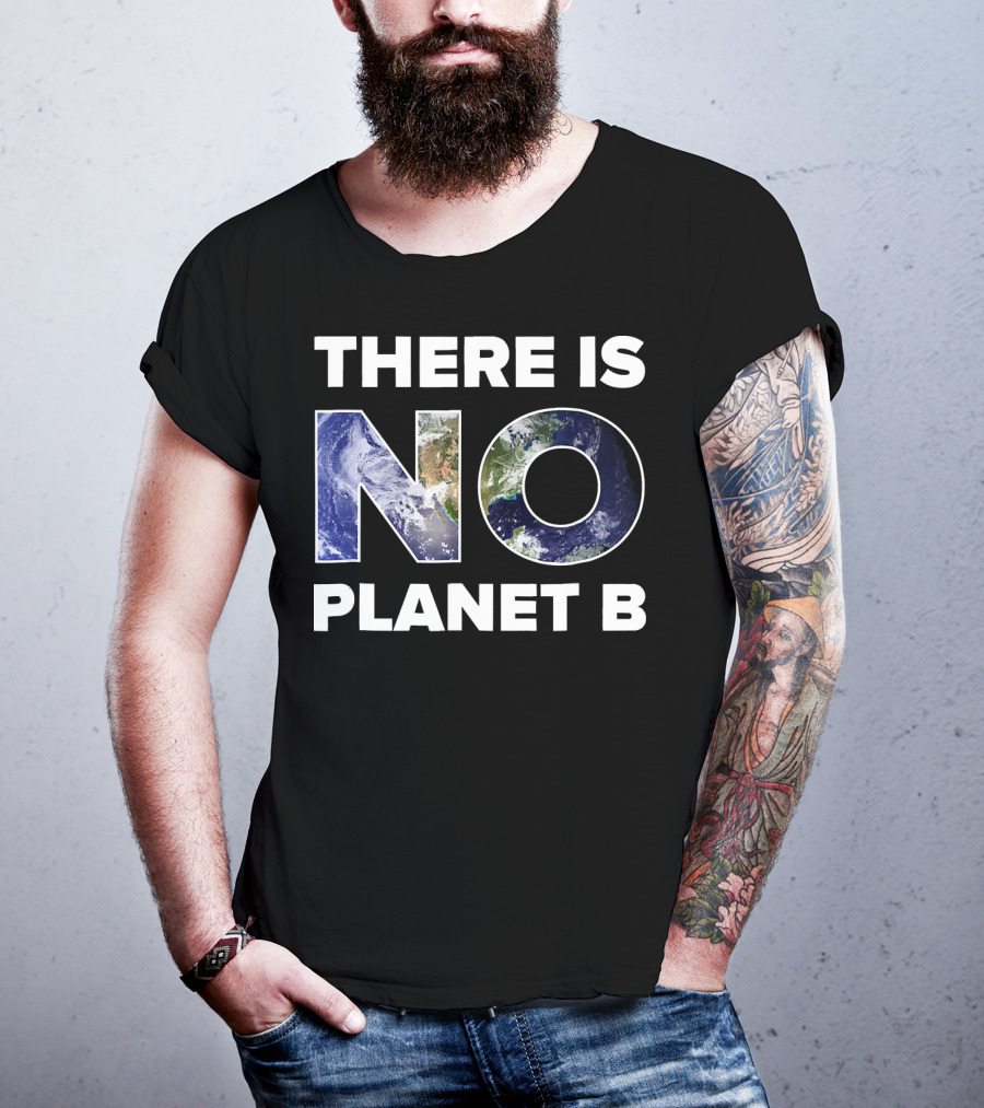 Earth Day There Is No Planet B Earth T-Shirt