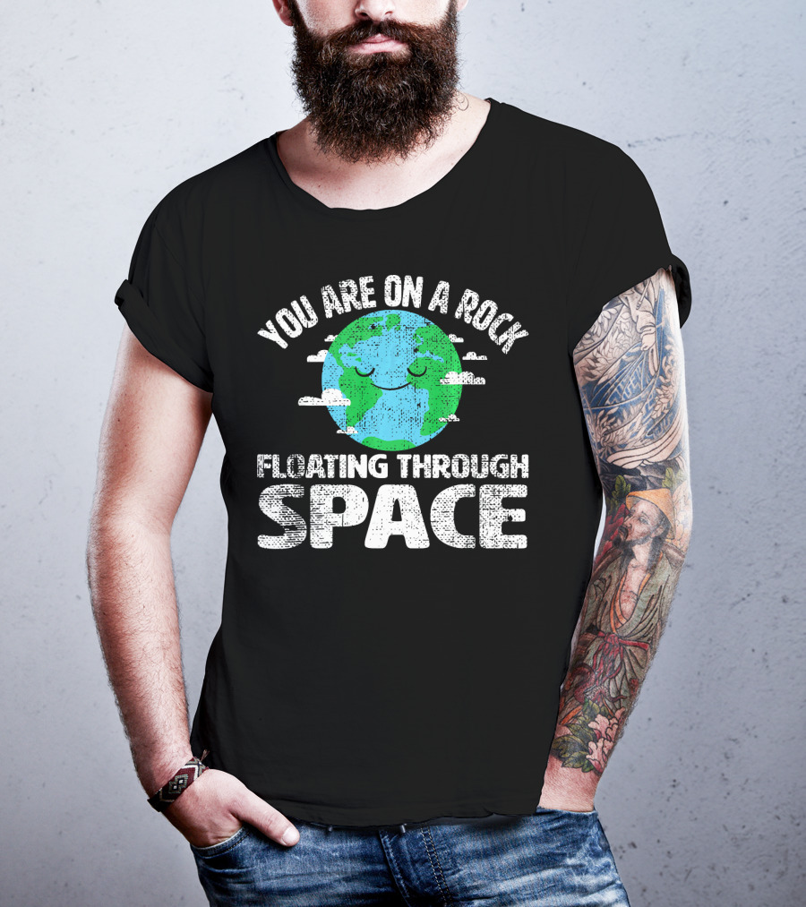 You Are On A Rock Floating Through Space Earth Astronomy Science Lover T-Shirt