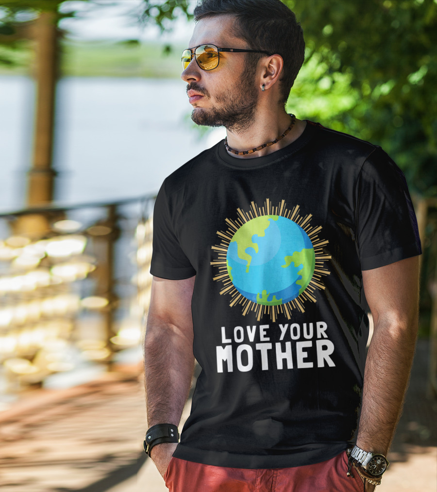 Love Your Mother Earth Planet Against Climate Change T-Shirt