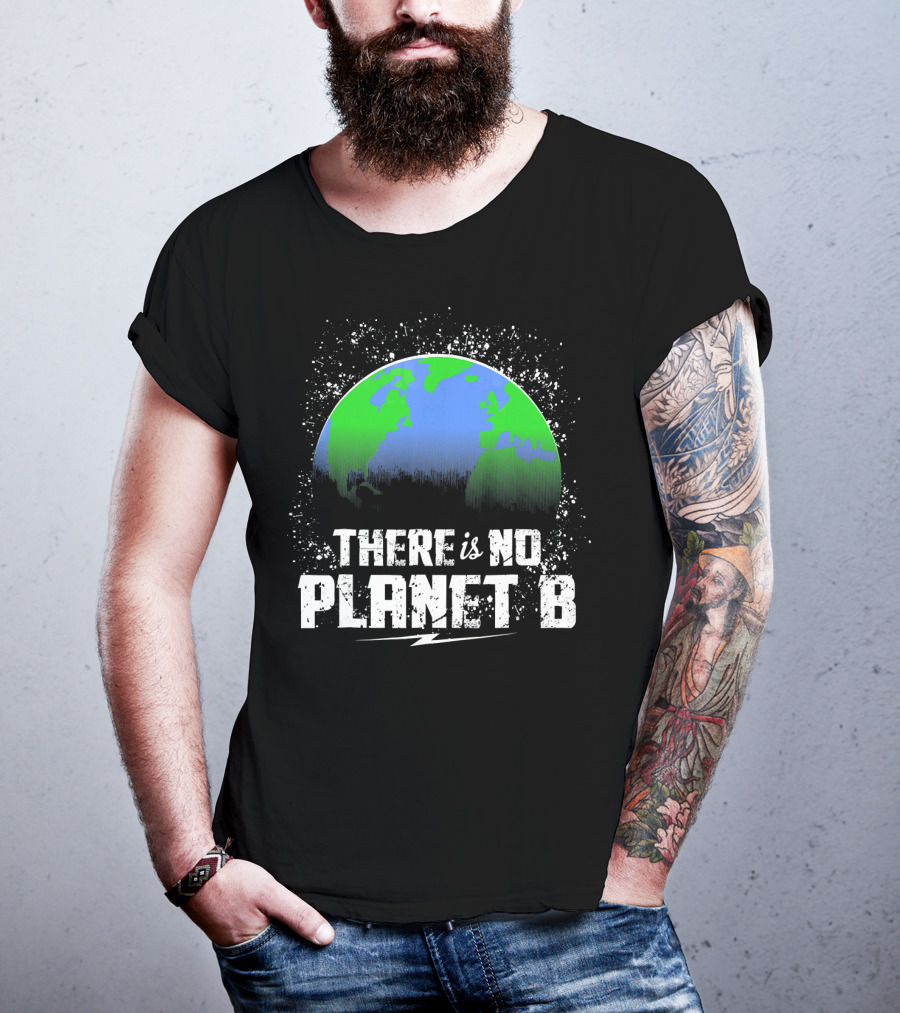 There Is No Planet B Save Our Earth T-Shirt