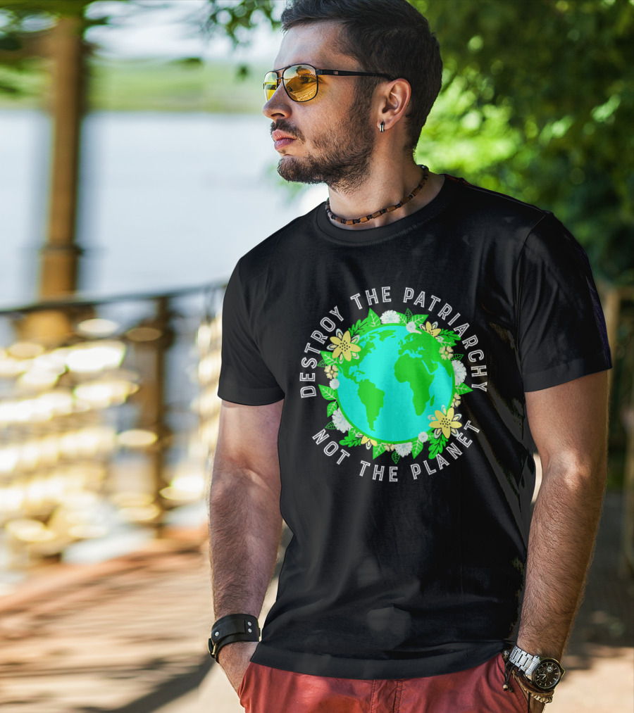 Destroy The Patriarchy Not The Planet Earth Flowers T-Shirt