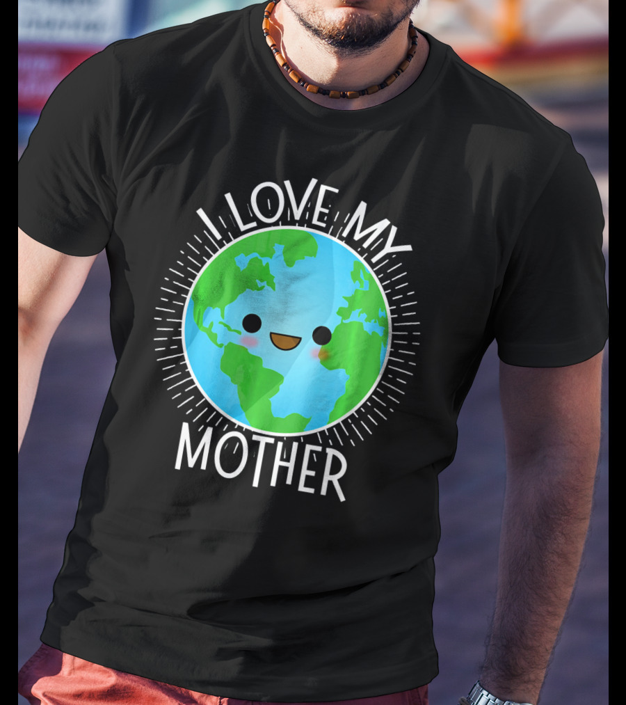 I Love My Mother Earth Happy Globe Face T-Shirt