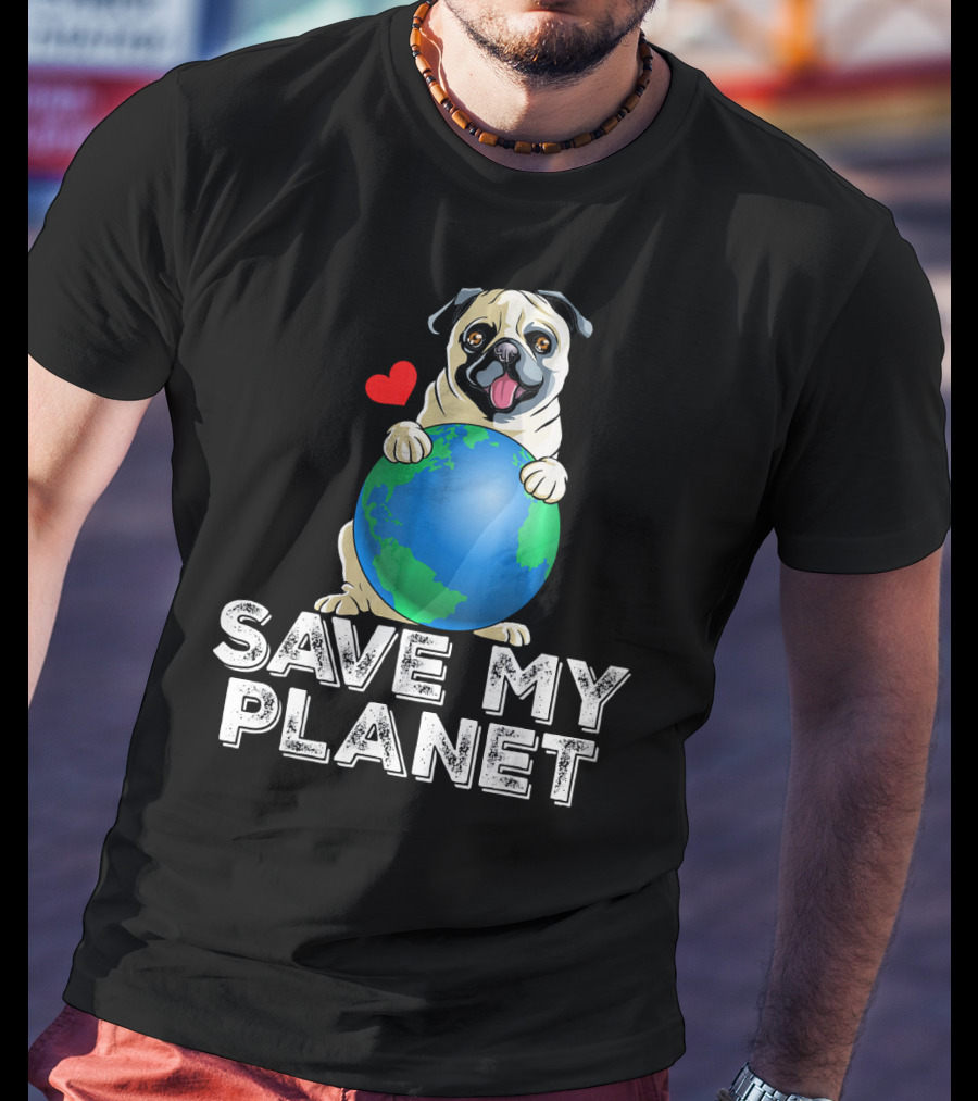 Save My Planet Earth Day Pug Dog With Heart T-Shirt