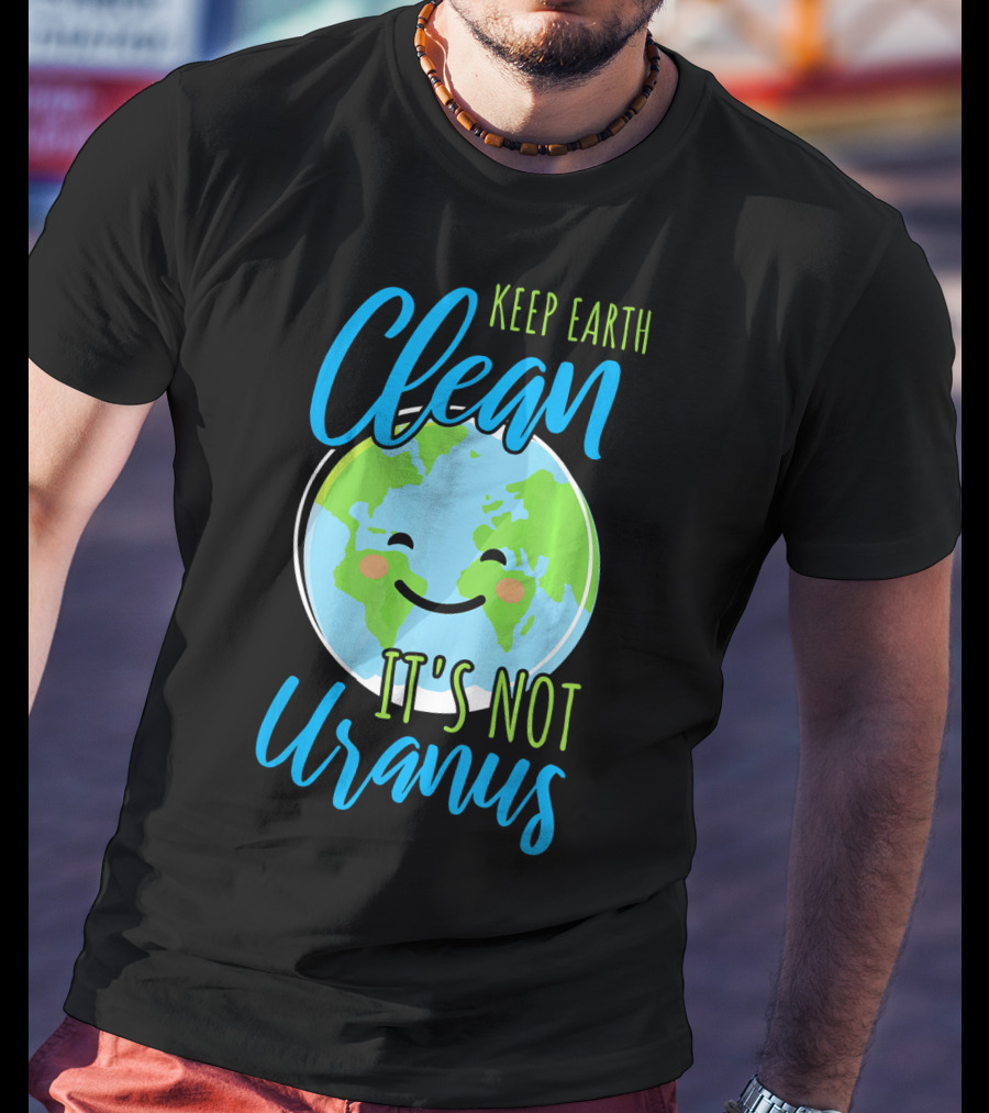 Keep Earth Clean It's Not Uranus Happy Earth Face T-Shirt