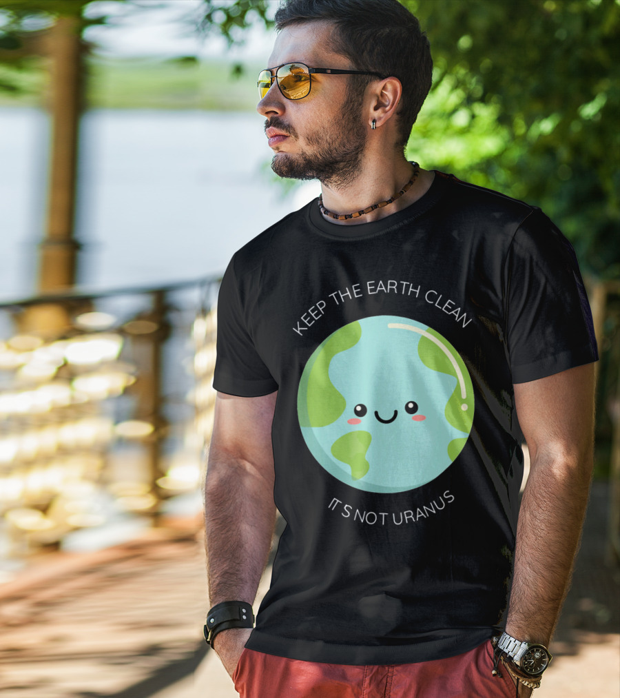 Keep The Earth Clean Its Not Uranus Cute Earth T-Shirt