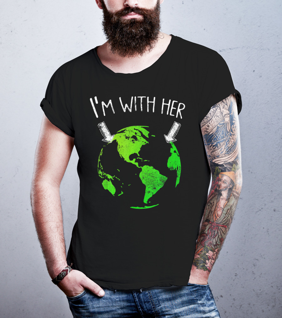 I'm With Her Earth Day Green Earth T-Shirt