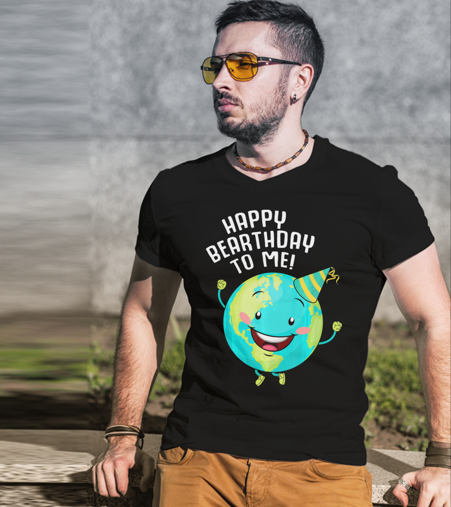 Happy Bearthday To Me Earth Day T-Shirt