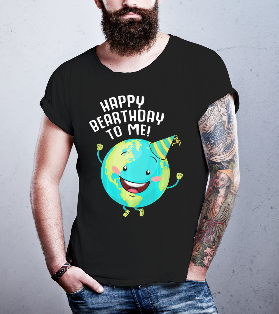 Happy Bearthday To Me Earth Day T-Shirt
