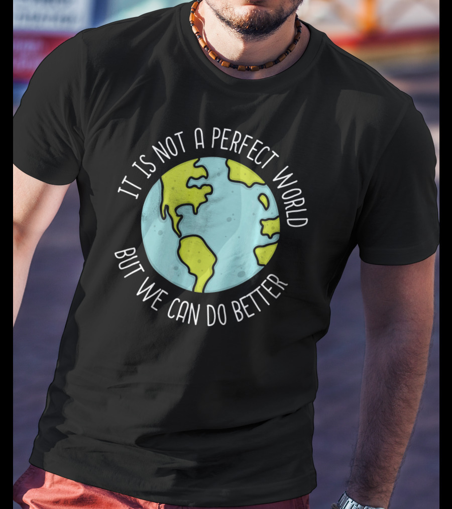 Recycling Earth Day Kids Boys Girl It Is Not A Perfect World But We Can Do Better T-Shirt