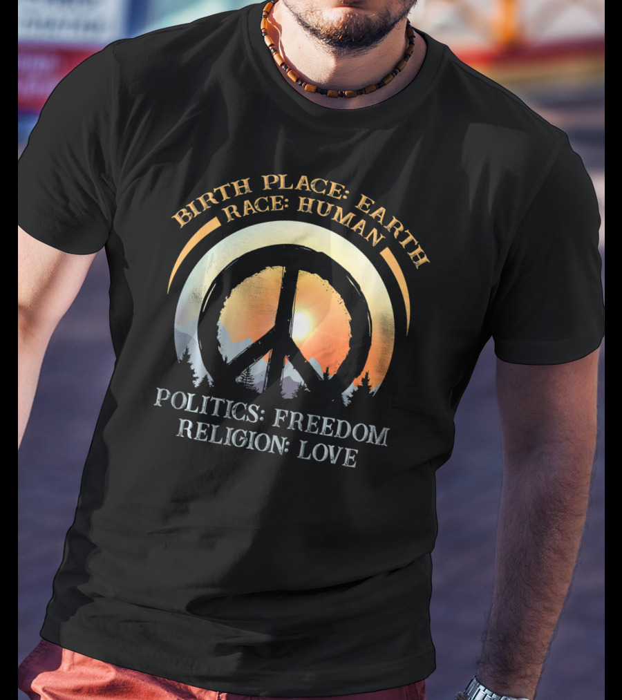 Birth Place Earth Race Human Politics Freedom Religion Love Peace Symbol Sunset T-Shirt