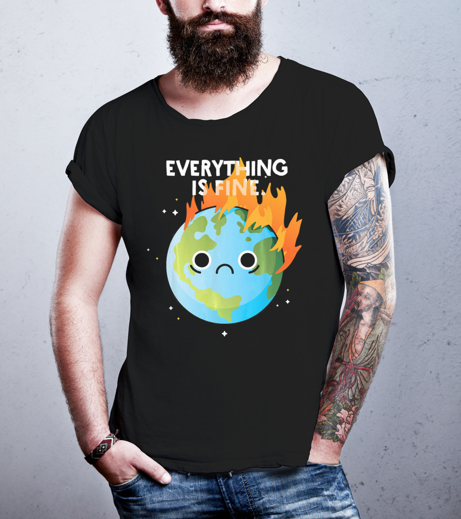 EVERYTHING IS FINE Sad Earth Day Burning Planet Emoji T-Shirt