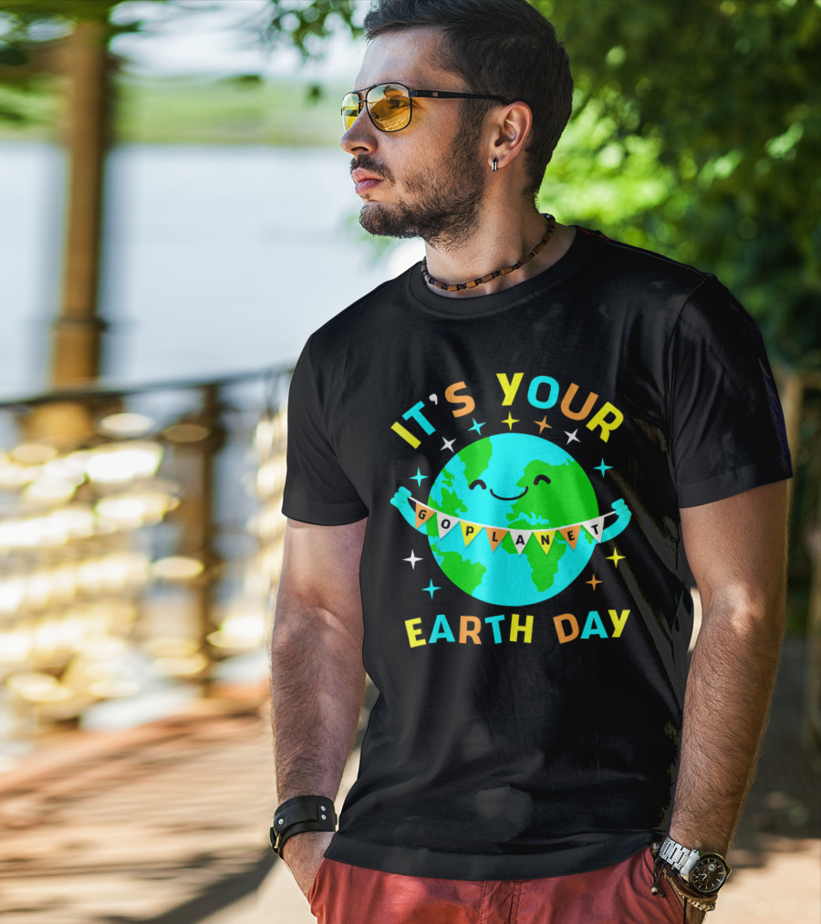 It's Your Go Planet Earth Day T-Shirt