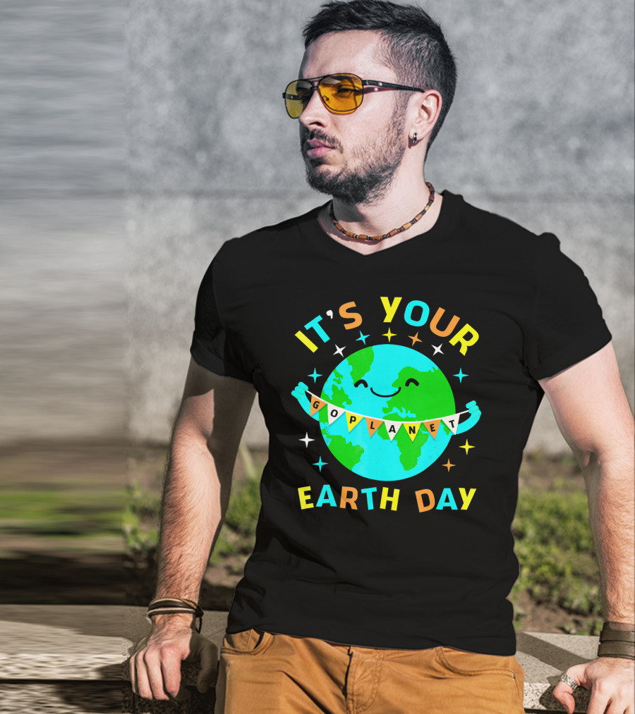 It's Your Go Planet Earth Day T-Shirt
