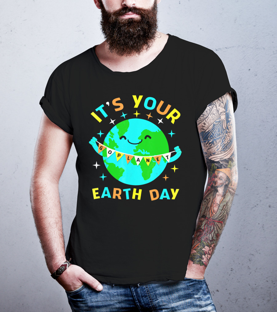 It's Your Go Planet Earth Day T-Shirt