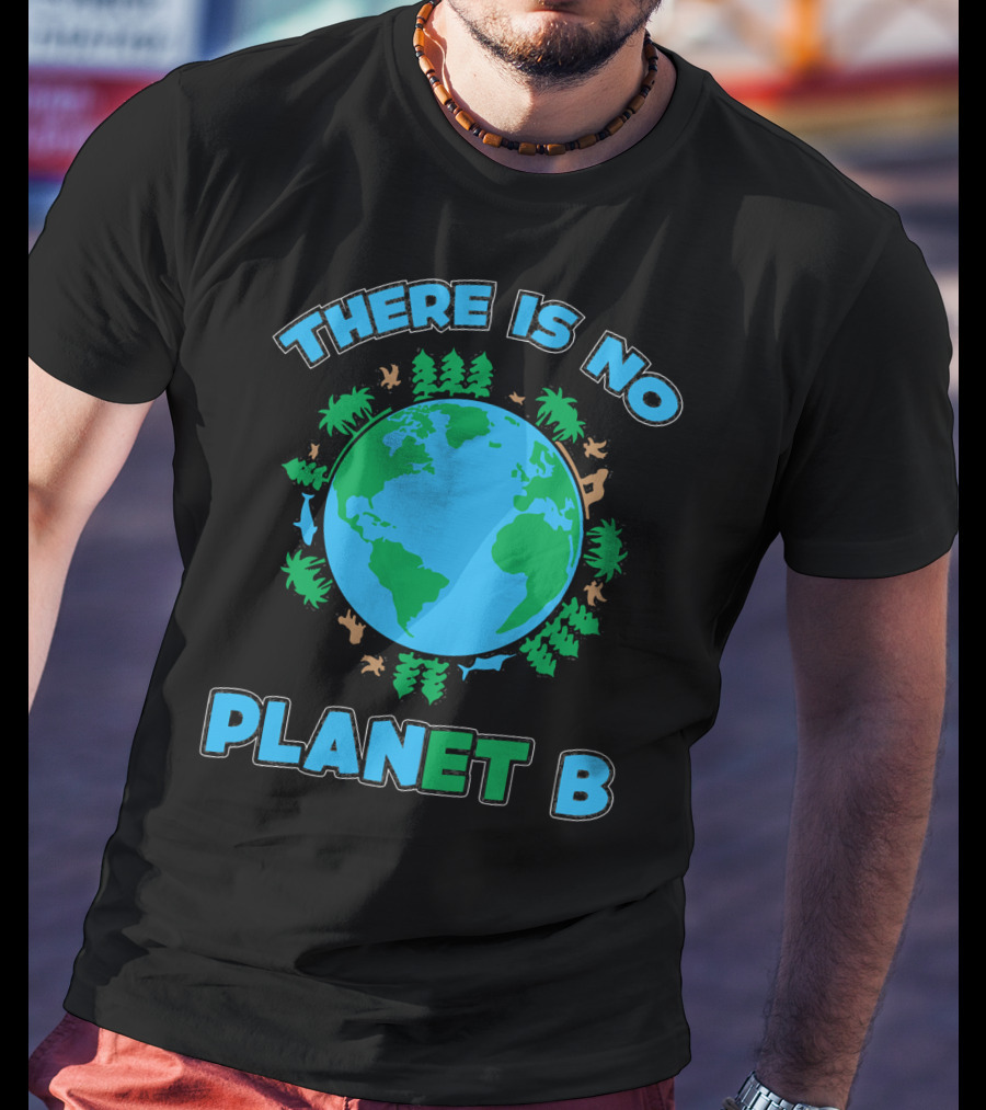 THERE IS NO PLANET B Earth Animals And Trees T-Shirt