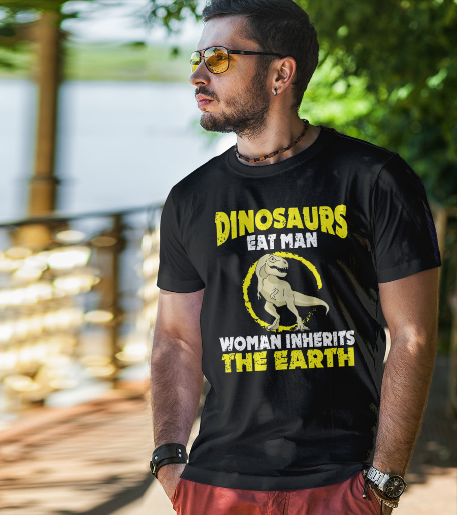 Dinosaurs Eat Man Woman Inherits The Earth T-Shirt