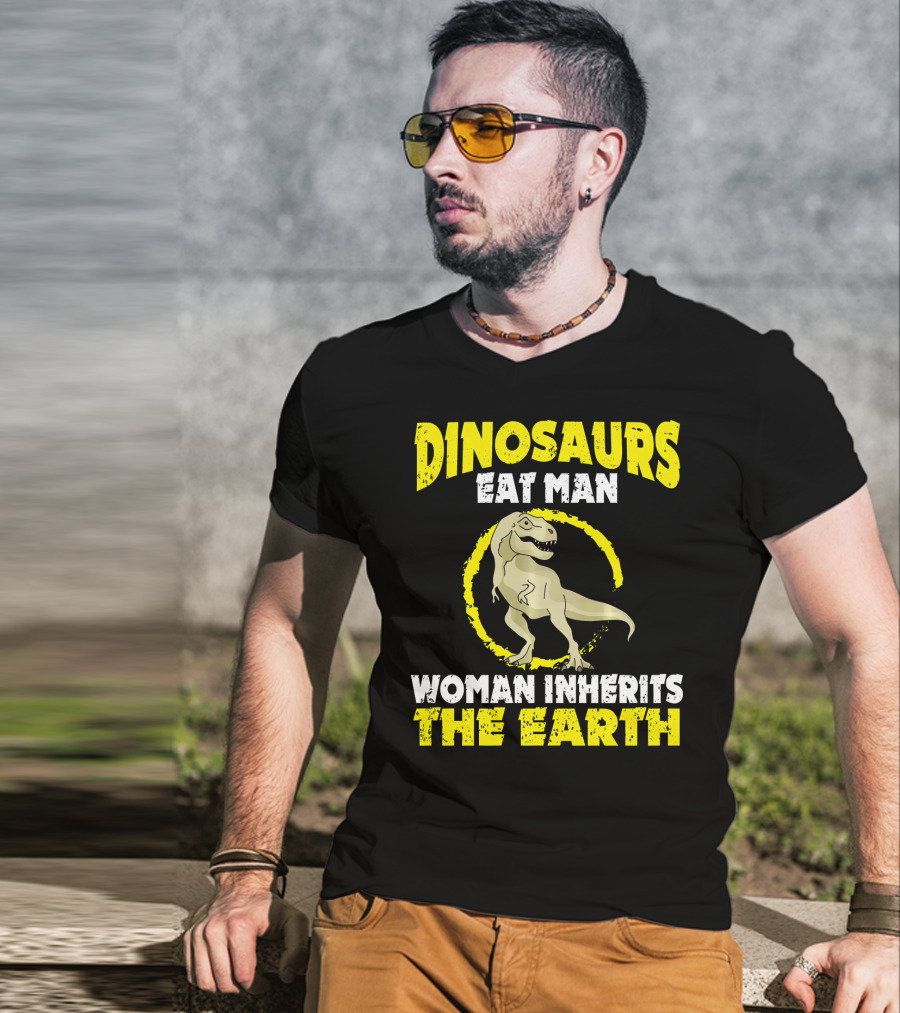 Dinosaurs Eat Man Woman Inherits The Earth T-Shirt