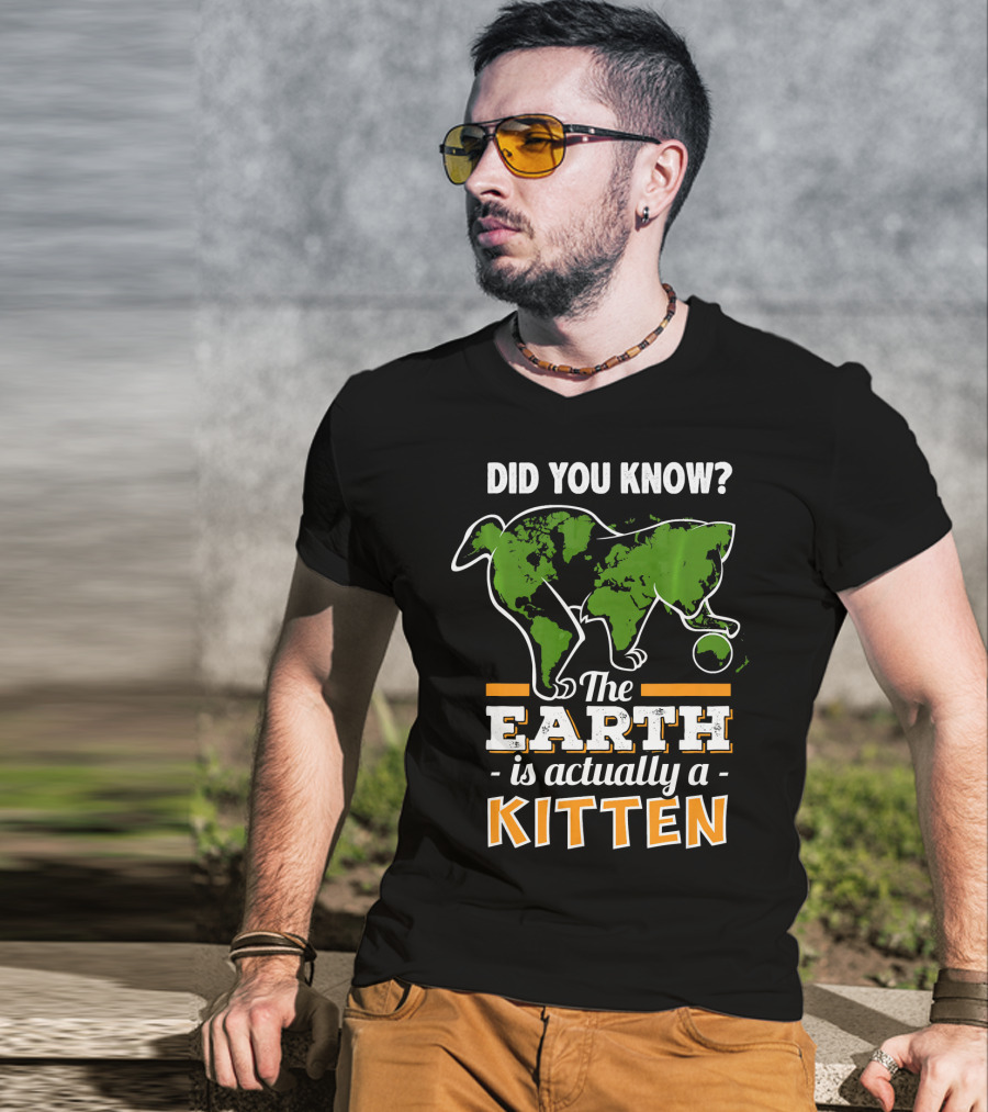 Did You Know The Earth Is Actually A Kitten T-Shirt