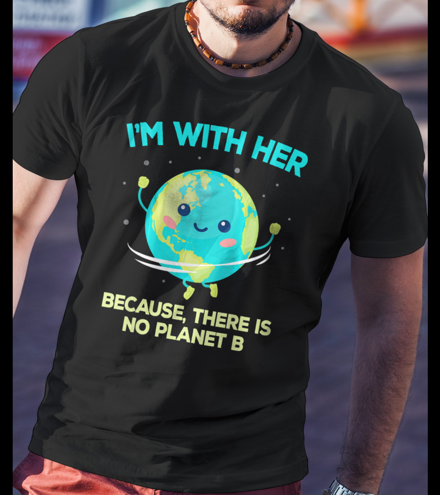 I'm With Her Because There Is No Planet B Climate Change Activist Kids Earth Day T-Shirt