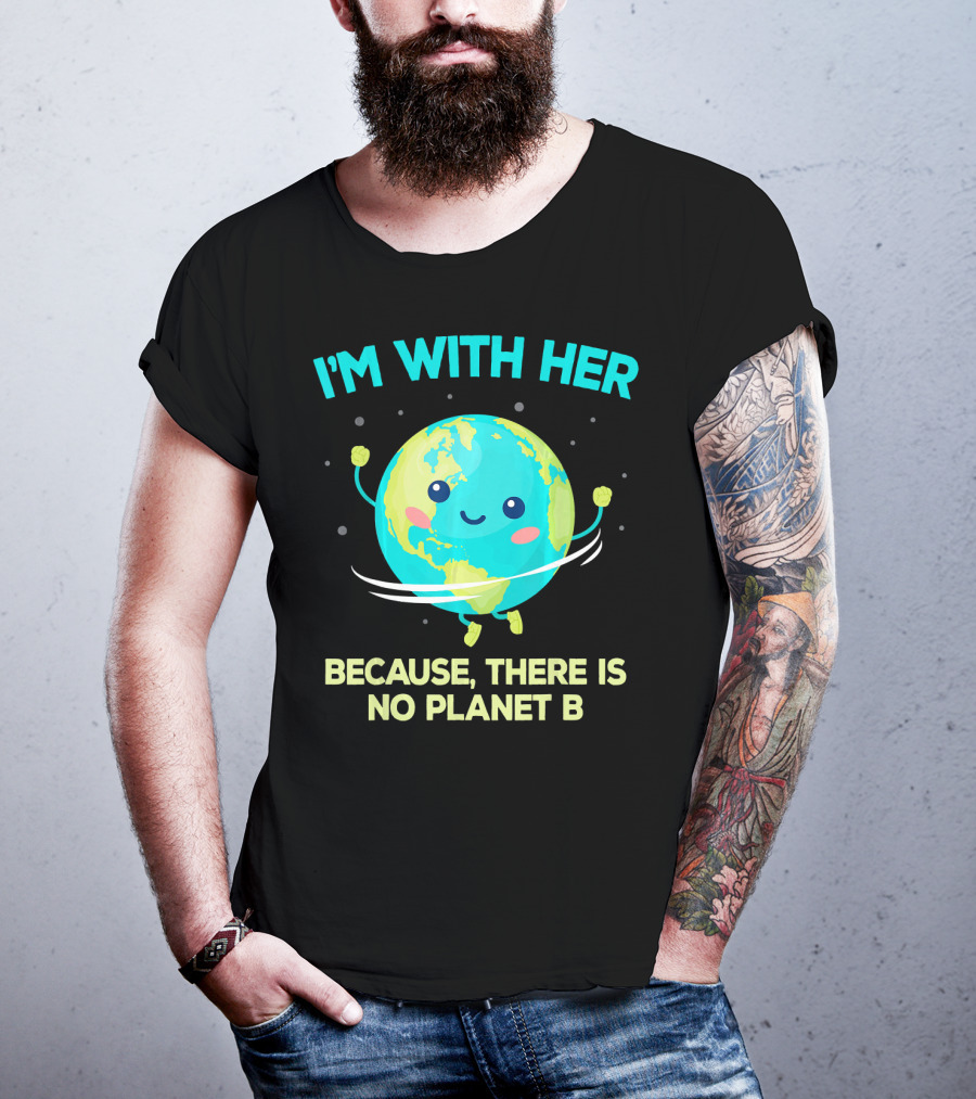I'm With Her Because There Is No Planet B Climate Change Activist Kids Earth Day T-Shirt