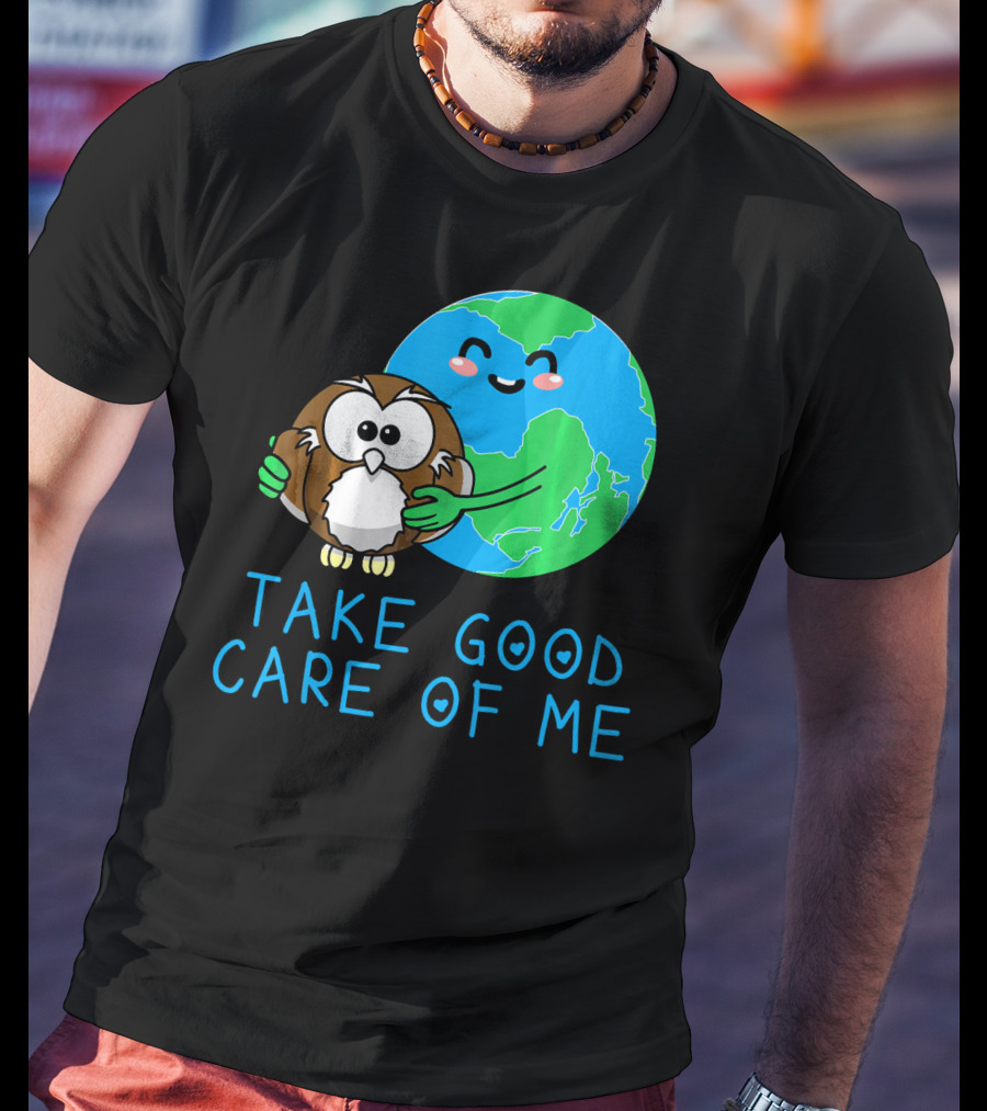 Take Good Care Of Me Happy Earth Day Planet T-Shirt