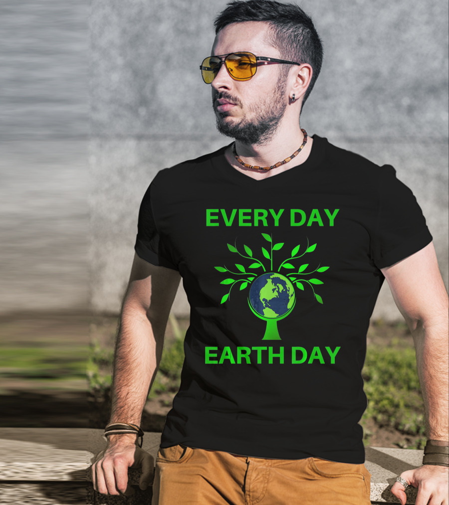 Every Day Earth Day Women Men Todd T-Shirt