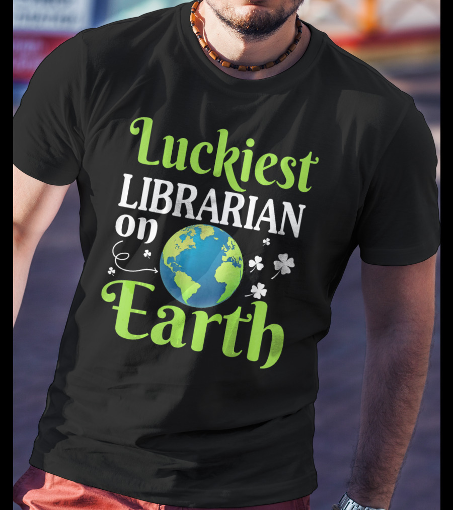 Luckiest Librarian On Earth With Globe And Shamrocks T-Shirt