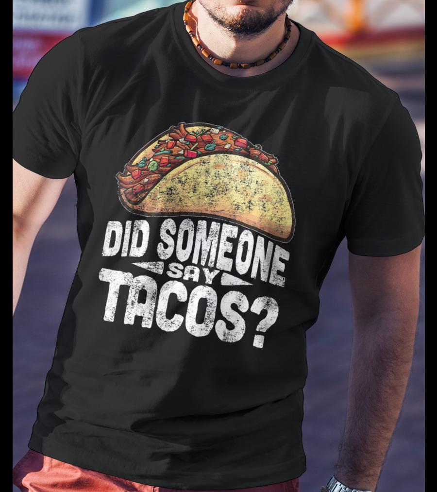 Did Someone Say Tacos Funny Cinco De Mayo T-Shirt