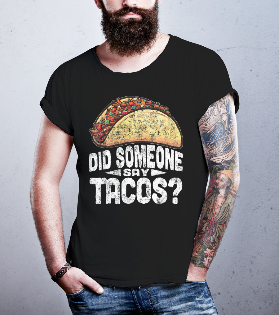 Did Someone Say Tacos Funny Cinco De Mayo T-Shirt