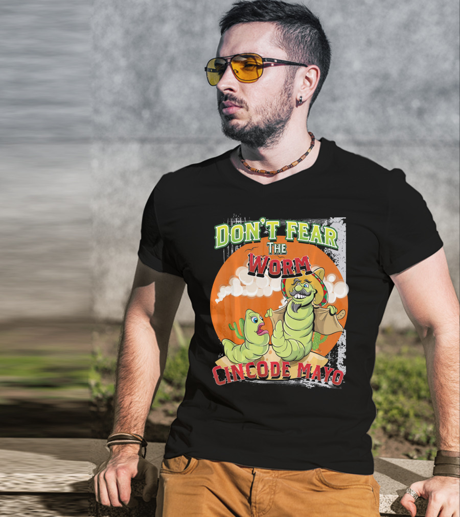 Don't Fear The Worm Cinco DE Mayo T-Shirt