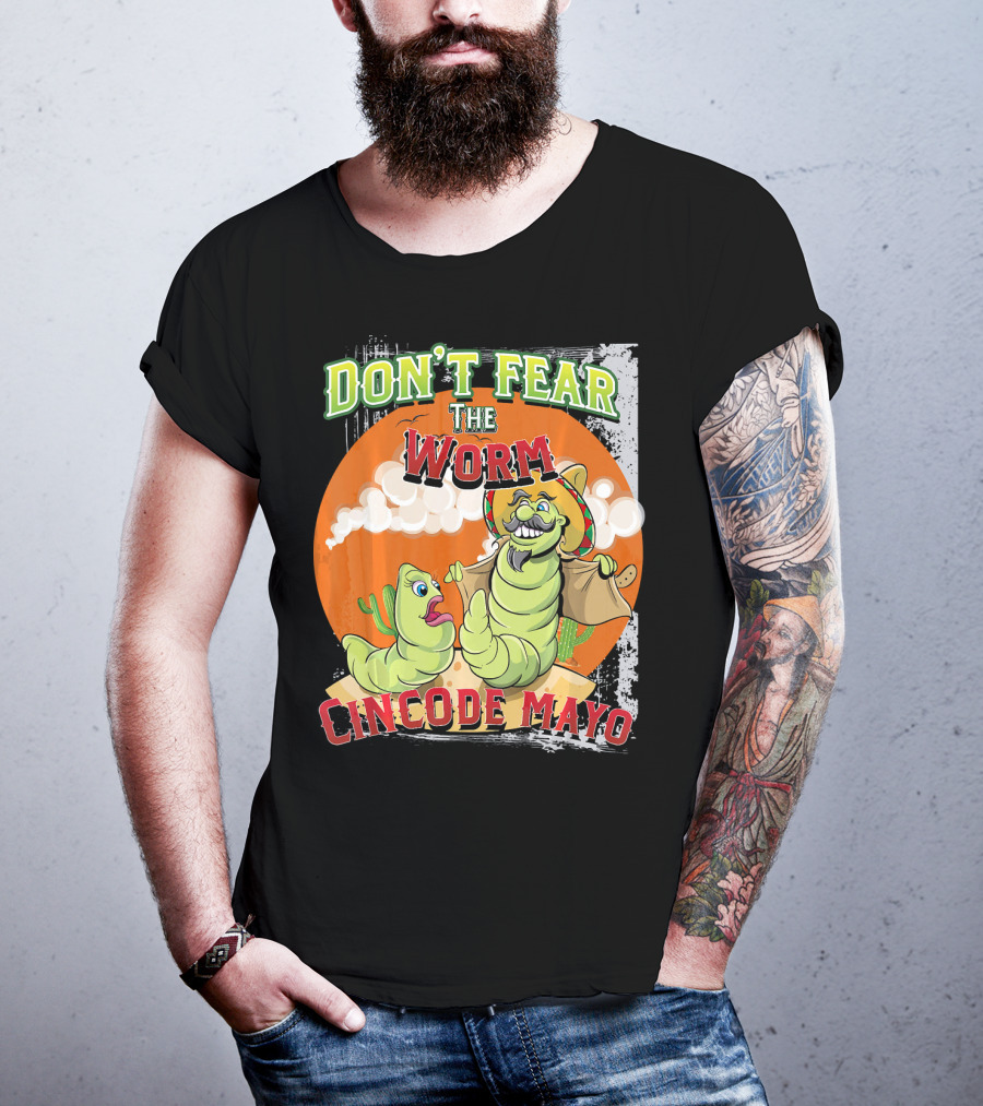 Don't Fear The Worm Cinco DE Mayo T-Shirt